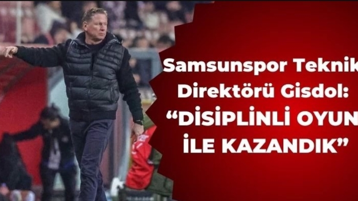Samsunspor Teknik Direktörü Gisdol:  "Disiplinli Oyun ile kazandık"